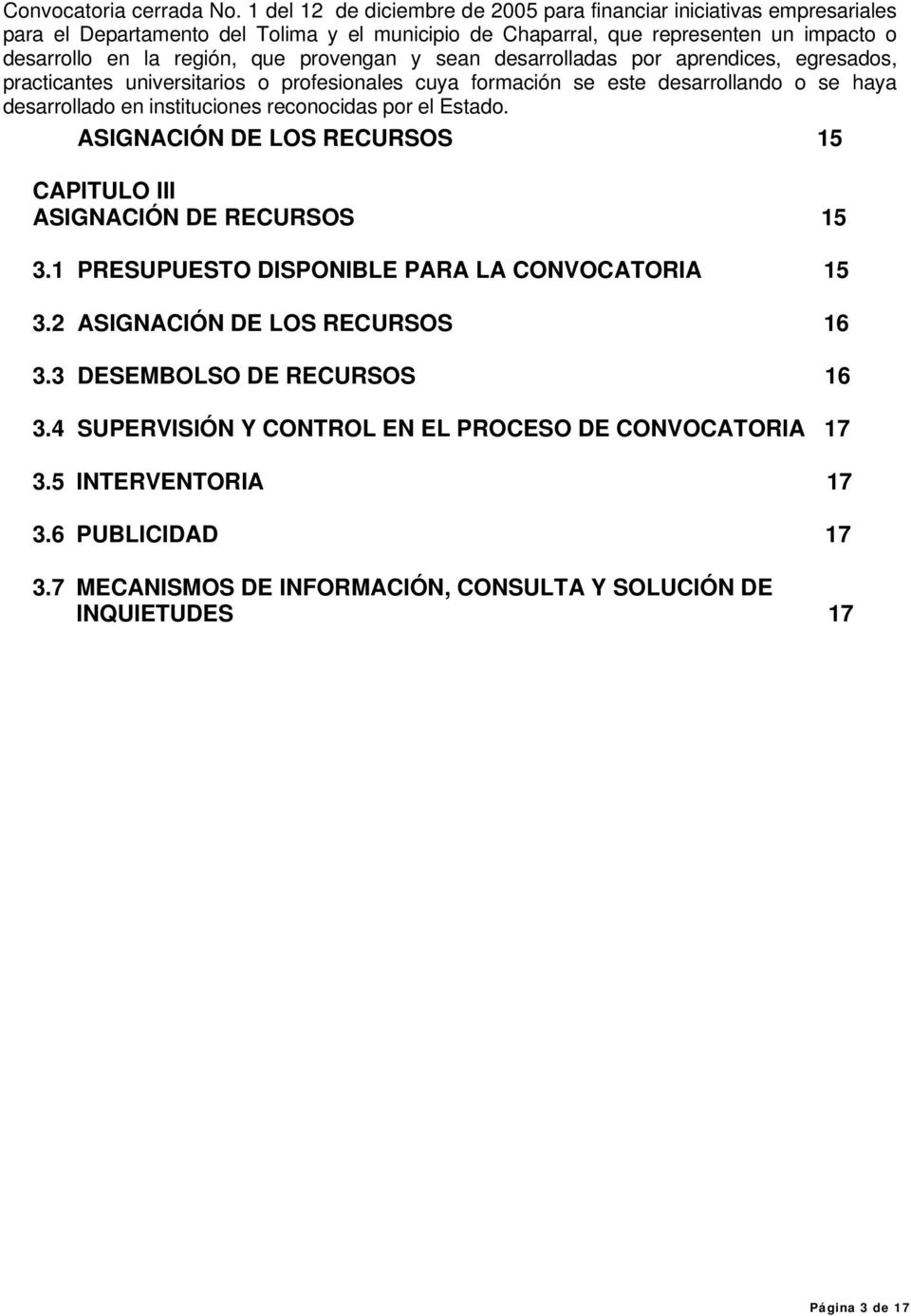 3 DESEMBOLSO DE RECURSOS 16 3.4 SUPERVISIÓN Y CONTROL EN EL PROCESO DE CONVOCATORIA 17 3.