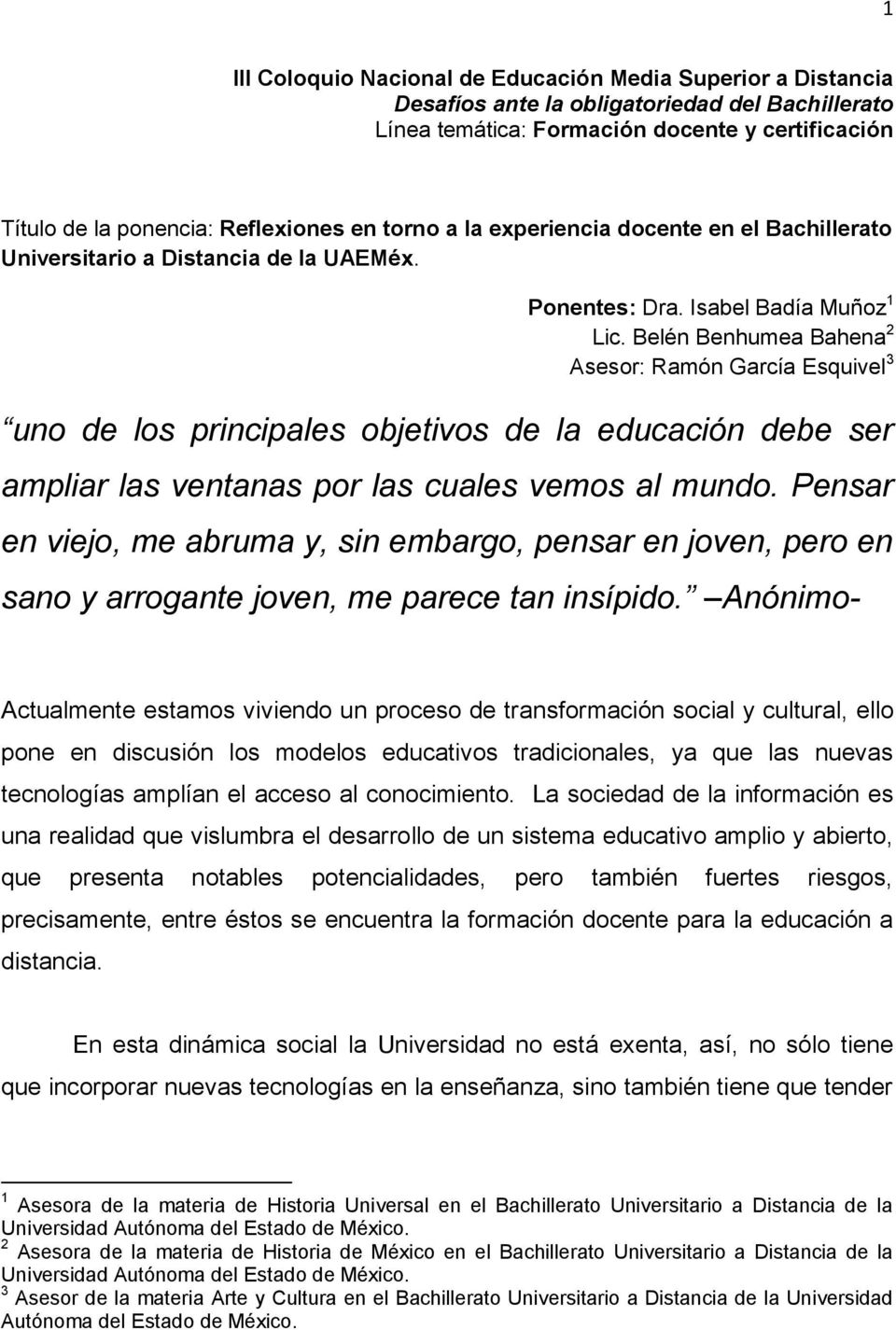 Belén Benhumea Bahena 2 Asesor: Ramón García Esquivel 3 uno de los principales objetivos de la educación debe ser ampliar las ventanas por las cuales vemos al mundo.