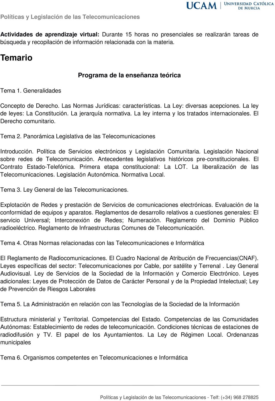 La ley interna y los tratados internacionales. El Derecho comunitario. Tema 2. Panorámica Legislativa de las Telecomunicaciones Introducción.