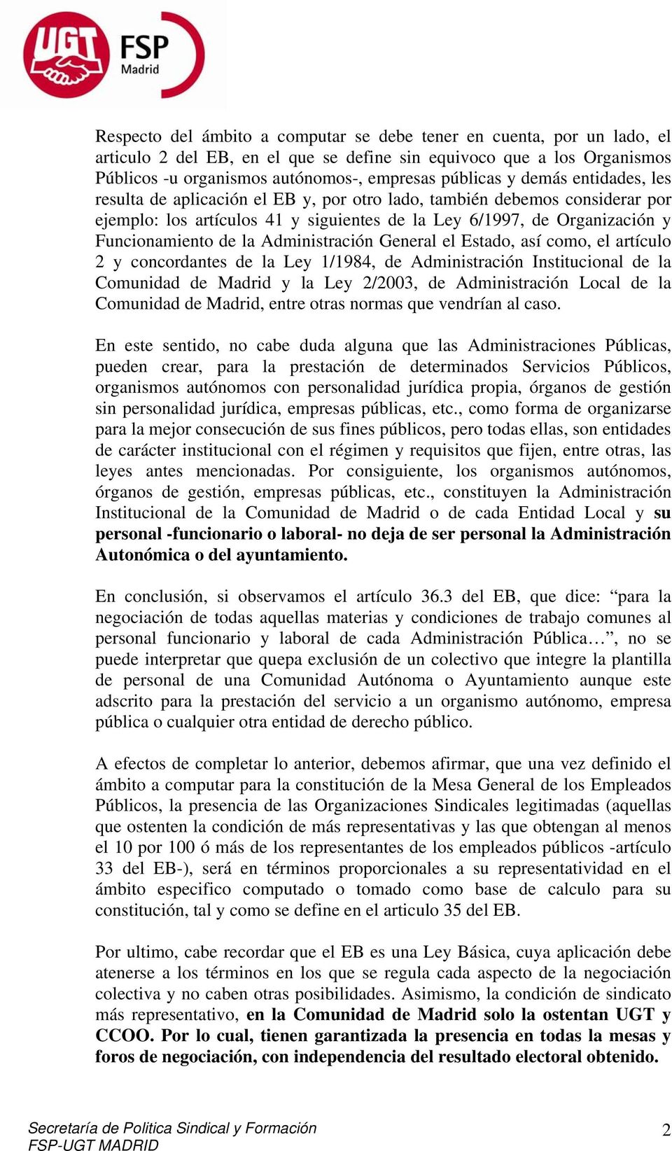 Administración General el Estado, así como, el artículo 2 y concordantes de la Ley 1/1984, de Administración Institucional de la Comunidad de Madrid y la Ley 2/2003, de Administración Local de la