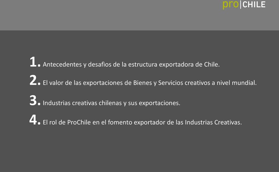 mundial. 3. Industrias creativas chilenas y sus exportaciones. 4.