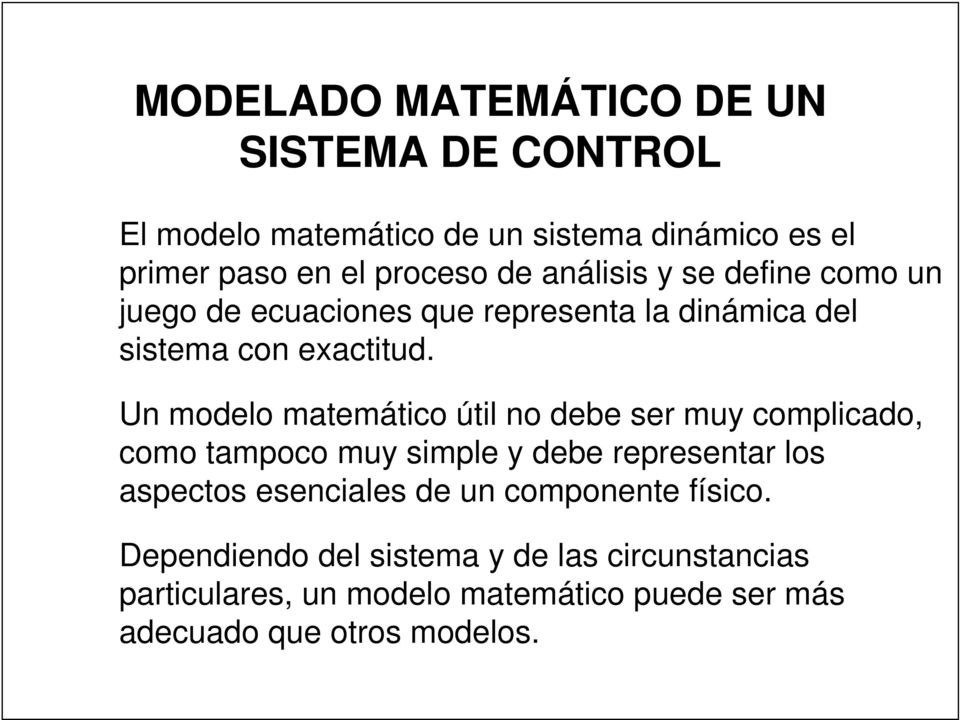 Un modelo matemático útil no debe ser muy complicado, como tampoco muy simple y debe representar los aspectos esenciales de