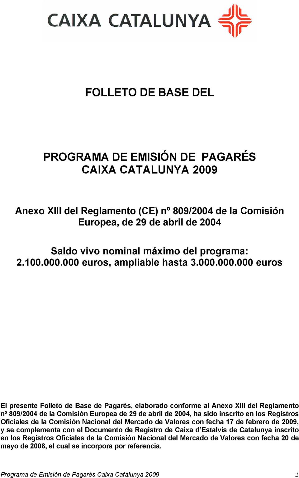 000 euros, ampliable hasta 3.000.000.000 euros El presente Folleto de Base de Pagarés, elaborado conforme al Anexo XIII del Reglamento nº 809/2004 de la Comisión Europea de 29 de abril de 2004, ha