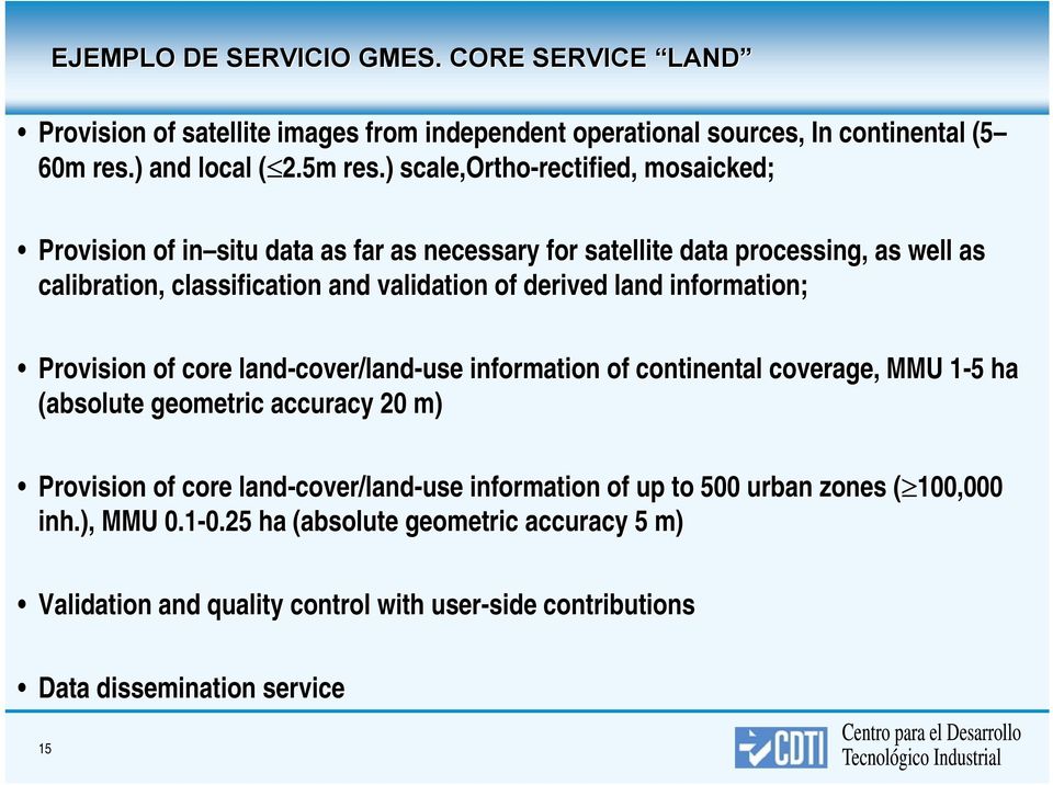 land information; Provision of core land-cover/land cover/land-use information of continental coverage, MMU 1-51 5 ha (absolute geometric accuracy 20 m) Provision of core land-cover/land