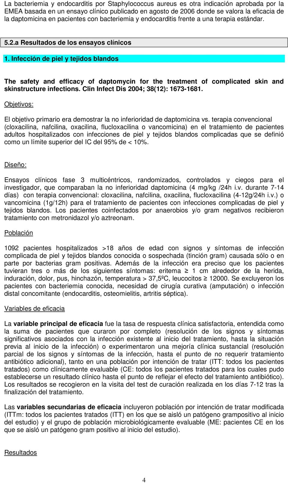 Infección de piel y tejidos blandos The safety and efficacy of daptomycin for the treatment of complicated skin and skinstructure infections. Clin Infect Dis 2004; 38(12): 1673-1681.
