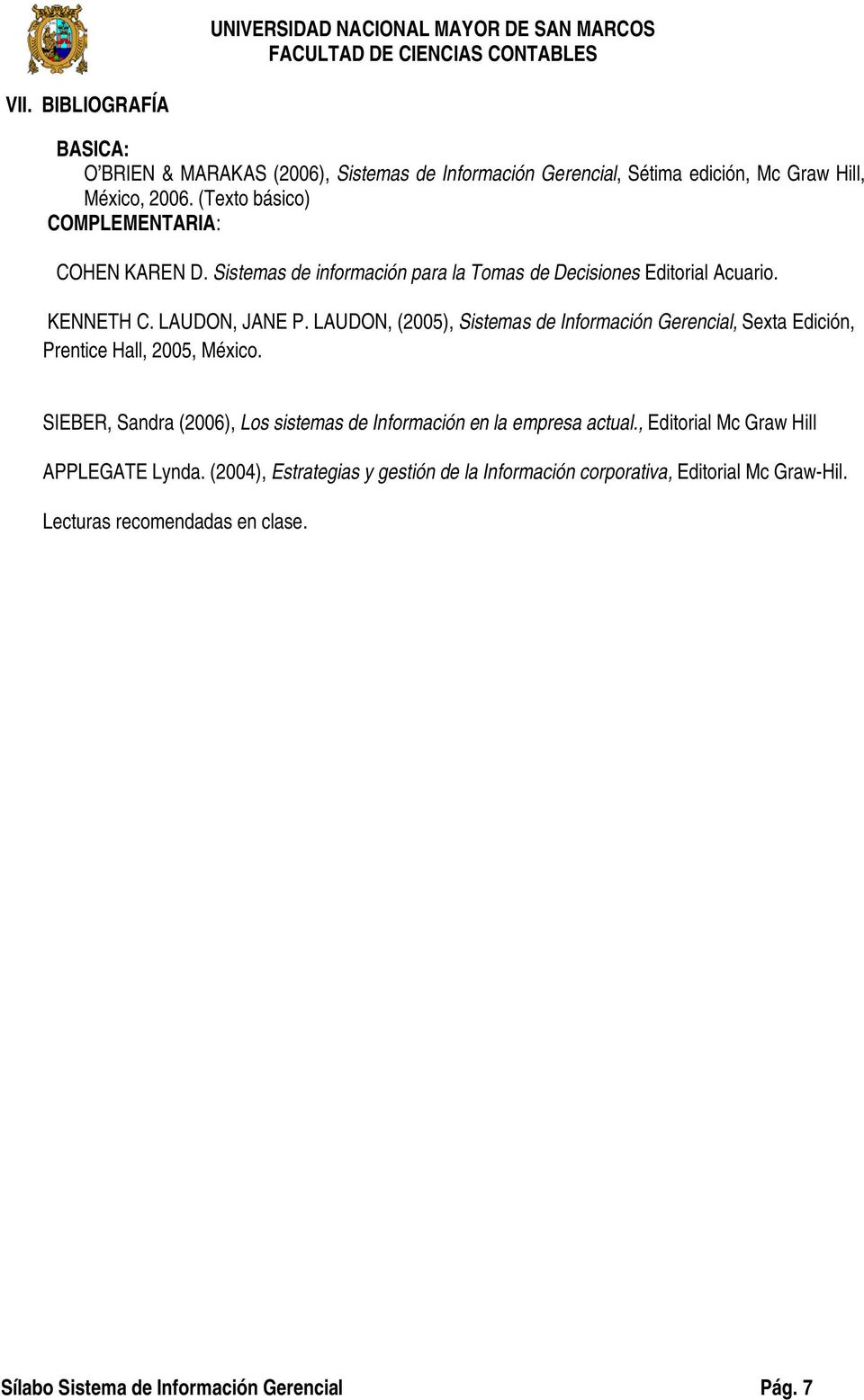 LAUDON, (2005), Sistemas de Información Gerencial, Sexta Edición, Prentice Hall, 2005, México.