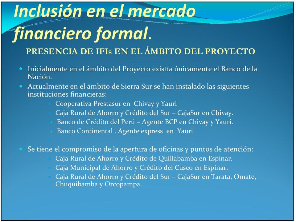 en Chivay. Banco de Crédito del Perú Agente BCP en Chivay y Yauri. Banco Continental.