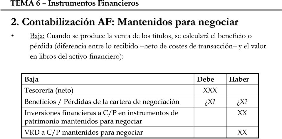 libros del activo financiero): Baja Tesorería (neto) Beneficios / Pérdidas de la cartera de negociación
