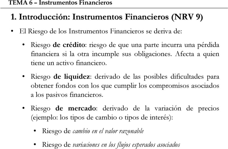 Riesgo de liquidez: derivado de las posibles dificultades para obtener fondos con los que cumplir los compromisos asociados a los pasivos financieros.