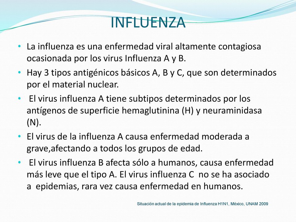 El virus influenza A tiene subtipos determinados por los antígenos de superficie hemaglutinina (H) y neuraminidasa (N).