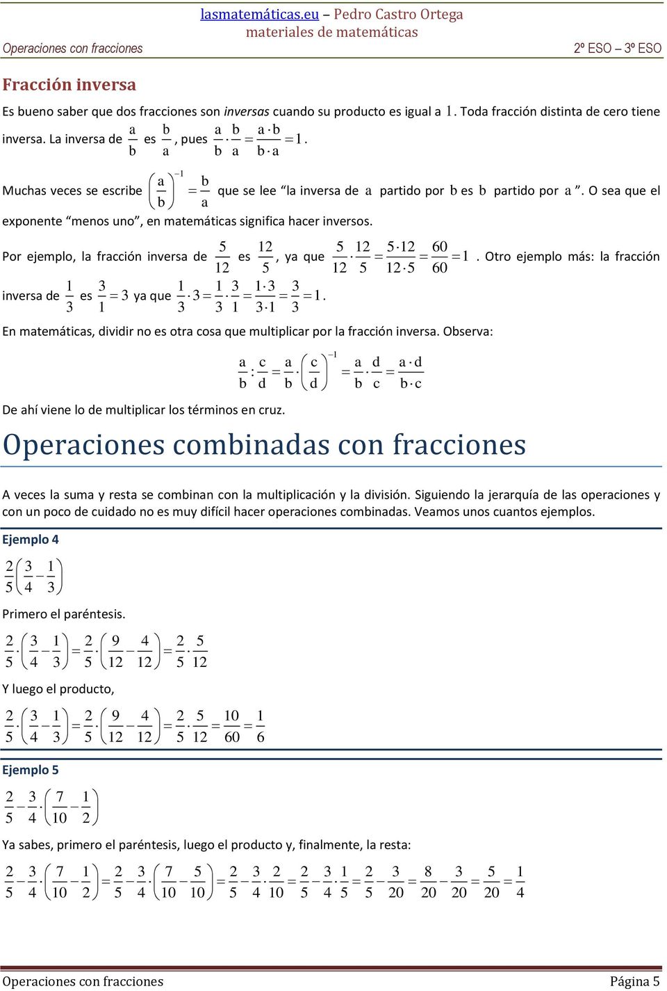 5 Por ejemplo, l frcció ivers de 1 es 1 5, y que 5 1 51 60 1. Otro ejemplo más: l frcció 1 5 15 60 ivers de 1 es 1 y que 1 1 1 1.