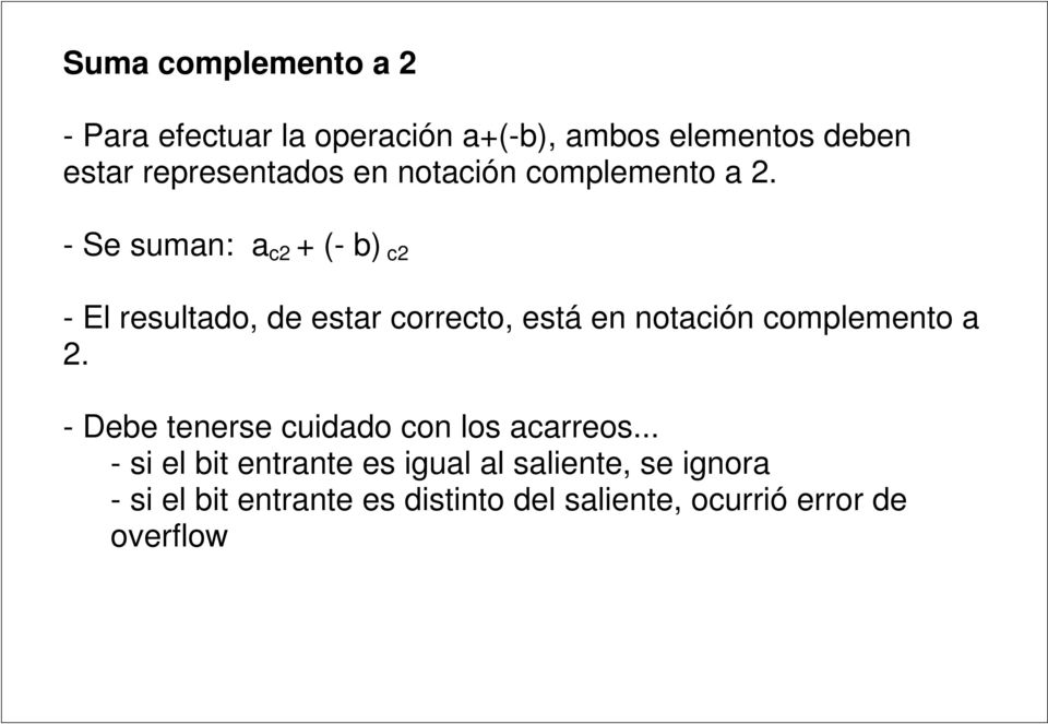 - Se suman: a c2 + (- b) c2 - El resultado, de estar correcto, está en notación complemento a 2.