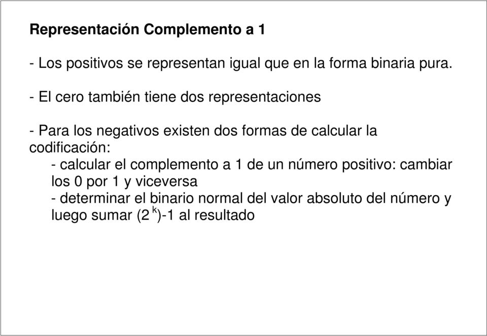 la codificación: - calcular el complemento a 1 de un número positivo: cambiar los 0 por 1 y