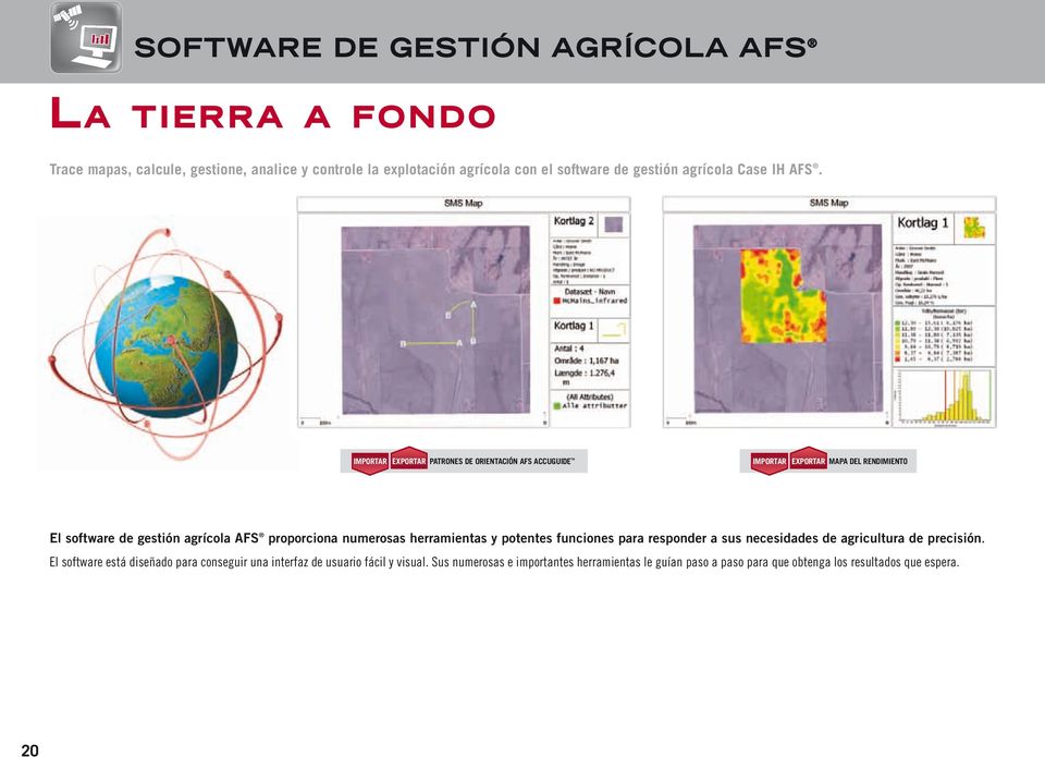 IMPORTAR EXPORTAR PATRONES DE ORIENTACIÓN AFS ACCUGUIDe TM IMPORTAR EXPORTAR MAPA DEL RENDIMIENTO El software de gestión agrícola AFS proporciona