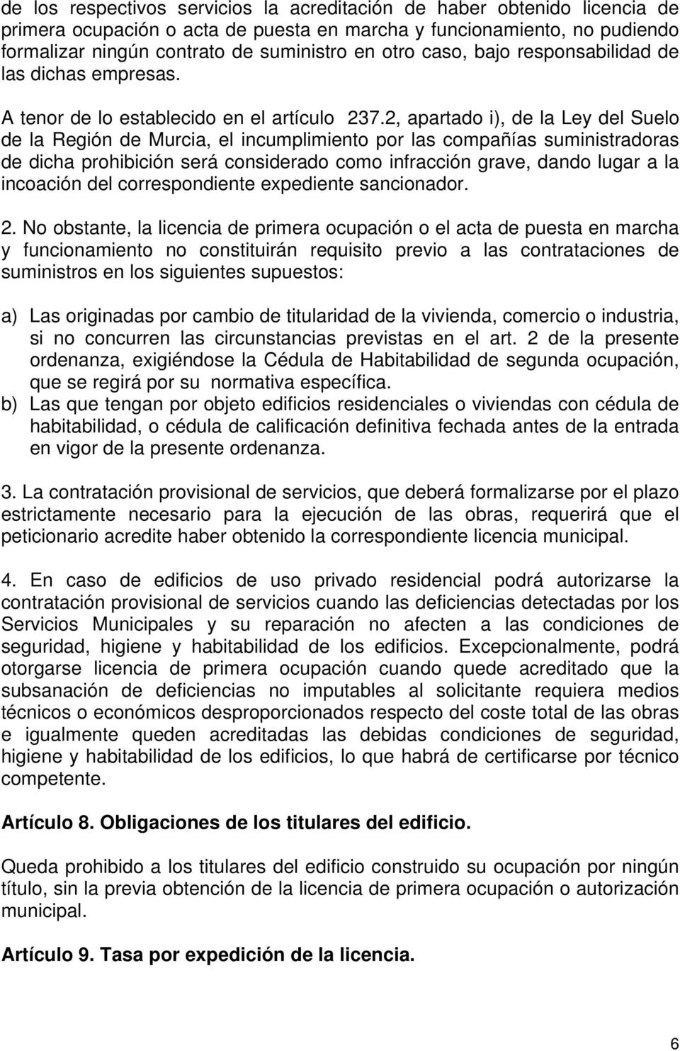 2, apartado i), de la Ley del Suelo de la Región de Murcia, el incumplimiento por las compañías suministradoras de dicha prohibición será considerado como infracción grave, dando lugar a la incoación
