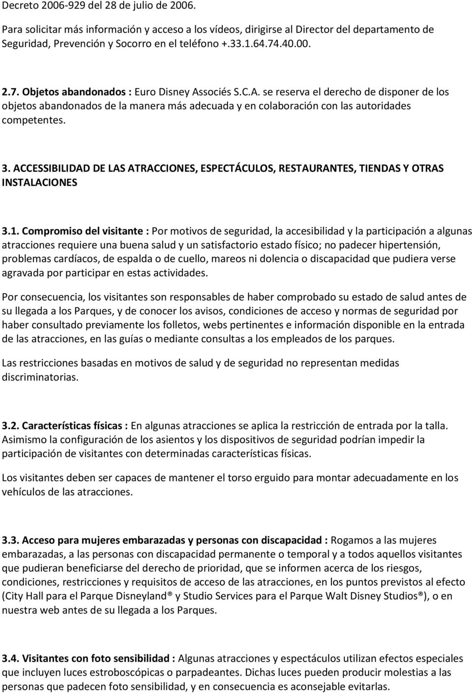 3. ACCESSIBILIDAD DE LAS ATRACCIONES, ESPECTÁCULOS, RESTAURANTES, TIENDAS Y OTRAS INSTALACIONES 3.1.