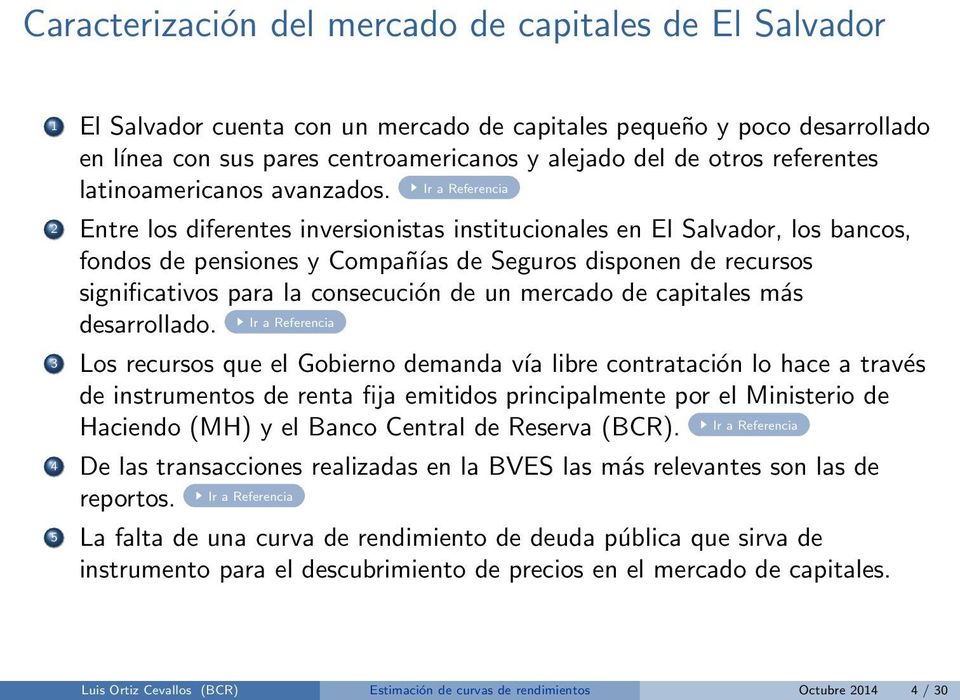 Ir a Referencia 2 Entre los diferentes inversionistas institucionales en El Salvador, los bancos, fondos de pensiones y Compañías de Seguros disponen de recursos significativos para la consecución de
