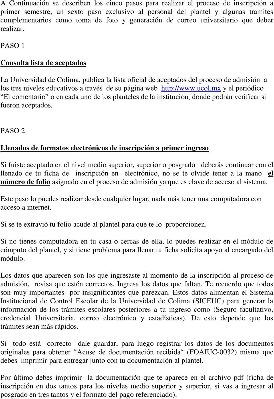 PASO 1 Consulta lista de aceptados La Universidad de Colima, publica la lista oficial de aceptados del proceso de admisión a los tres niveles educativos a través de su página web http://www.ucol.