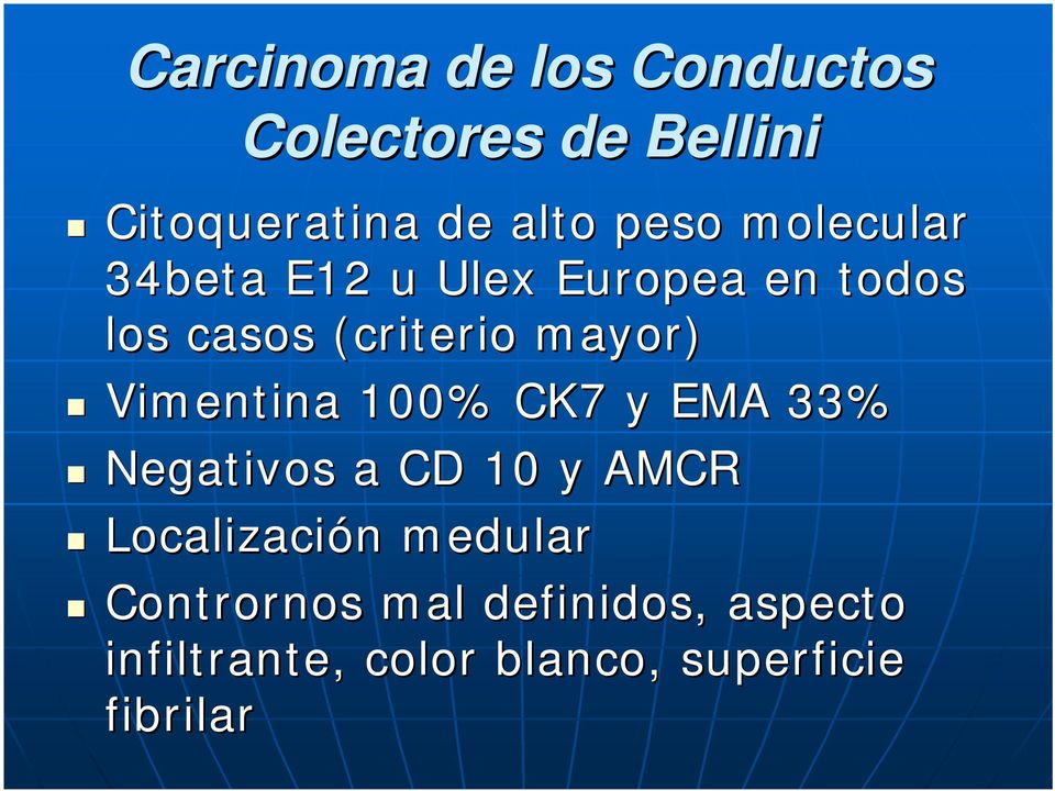 Vimentina 100% CK7 y EMA 33% Negativos a CD 10 y AMCR Localización n medular