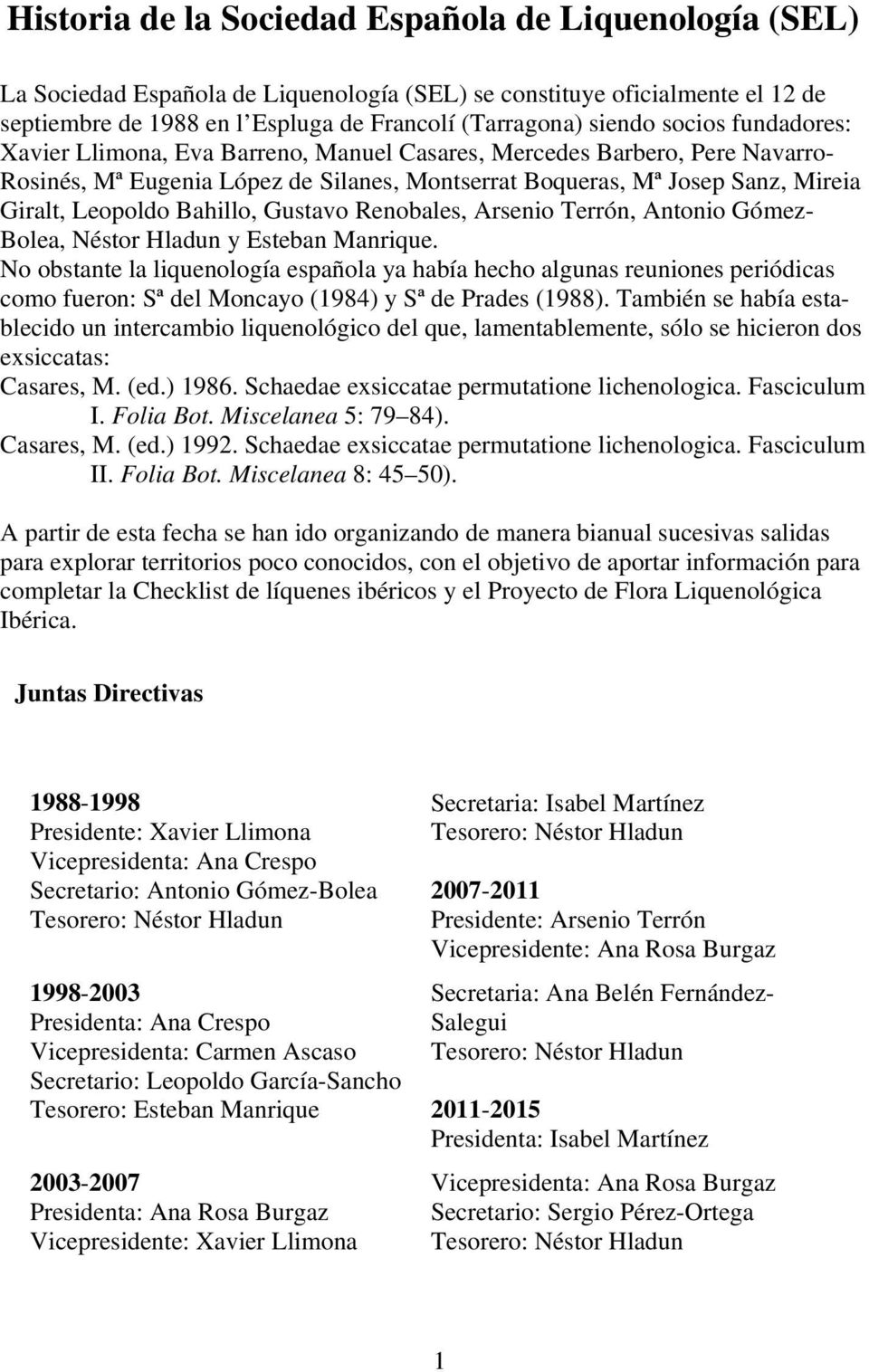 Bahillo, Gustavo Renobales, Arsenio Terrón, Antonio Gómez- Bolea, Néstor Hladun y Esteban Manrique.