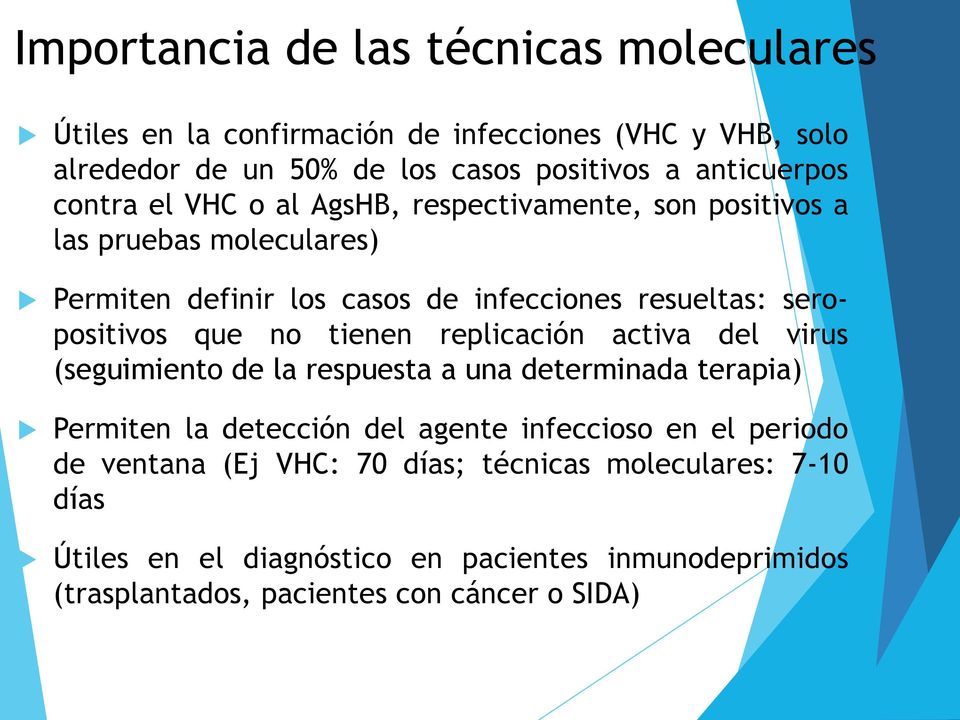 no tienen replicación activa del virus (seguimiento de la respuesta a una determinada terapia) Permiten la detección del agente infeccioso en el periodo de