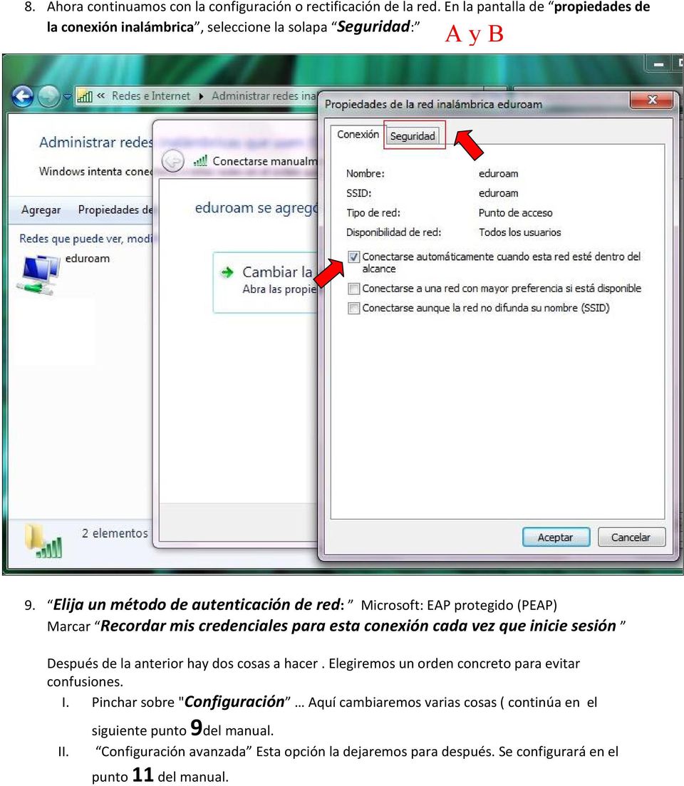 Elija un método de autenticación de red: Microsoft: EAP protegido (PEAP) Marcar Recordar mis credenciales para esta conexión cada vez que inicie sesión