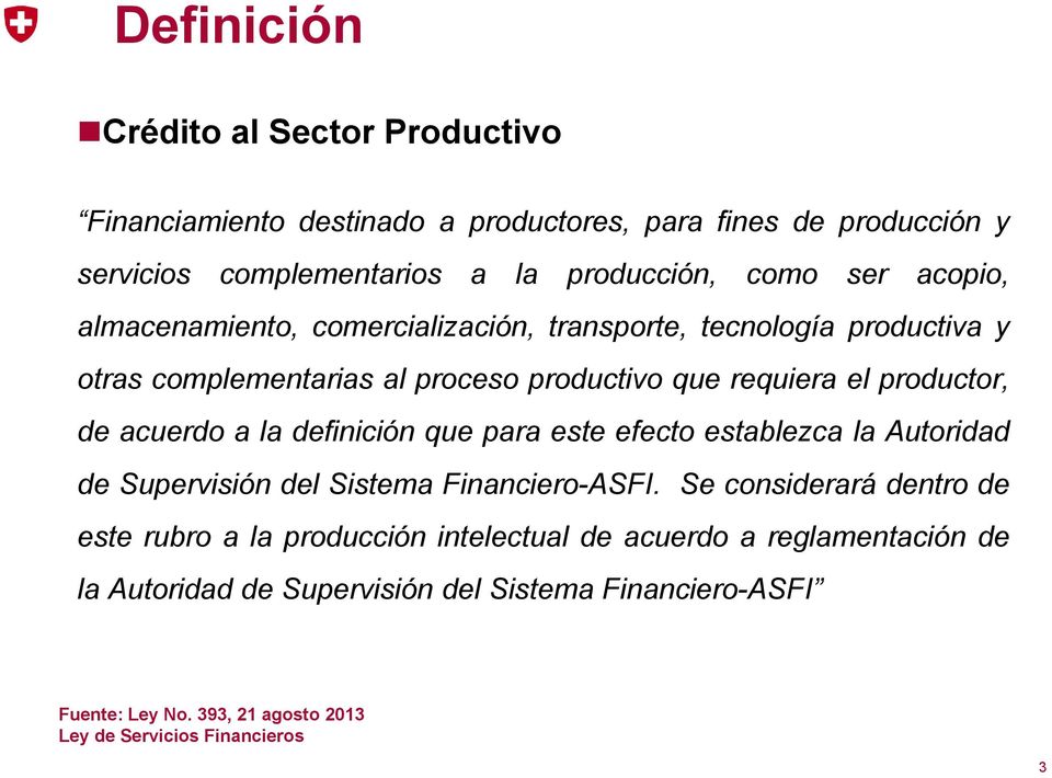 a la definición que para este efecto establezca la Autoridad de Supervisión del Sistema Financiero-ASFI.
