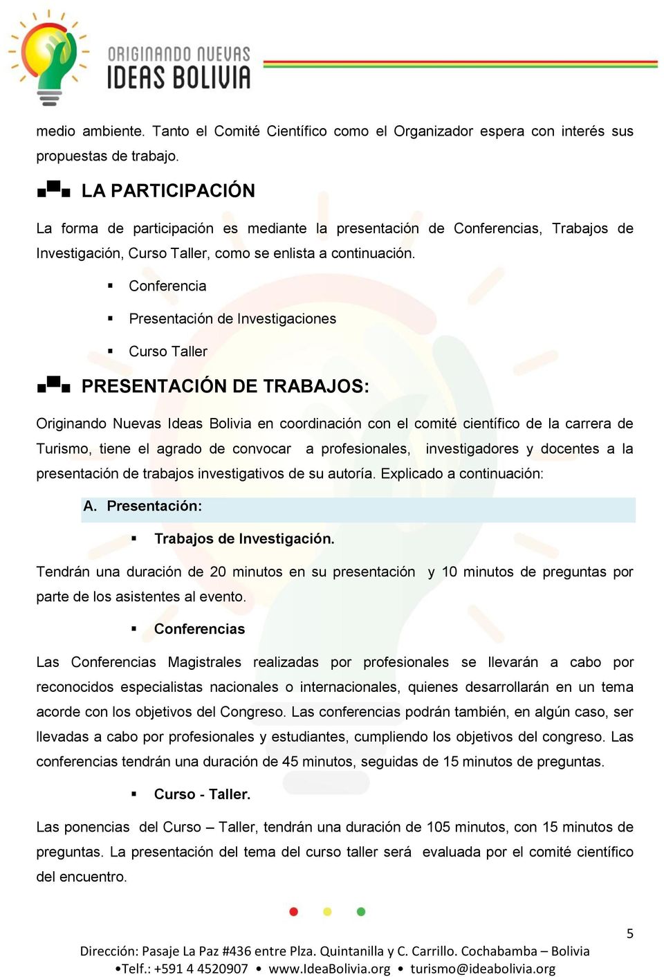 Conferencia Presentación de Investigaciones Curso Taller PRESENTACIÓN DE TRABAJOS: Originando Nuevas Ideas Bolivia en coordinación con el comité científico de la carrera de Turismo, tiene el agrado