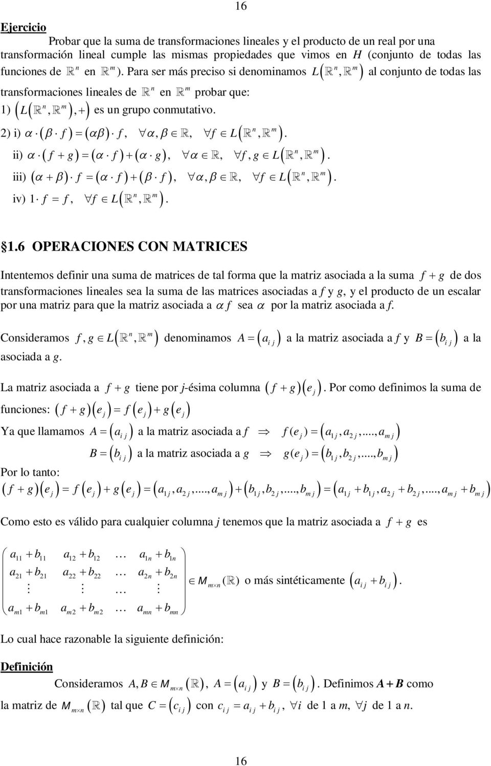 L, 6 OPERACIONES CON MATRICES Itetemos defiir ua suma de matrices de tal forma que la matriz asociada a la suma f g de dos trasformacioes lieales sea la suma de las matrices asociadas a f y g, y el