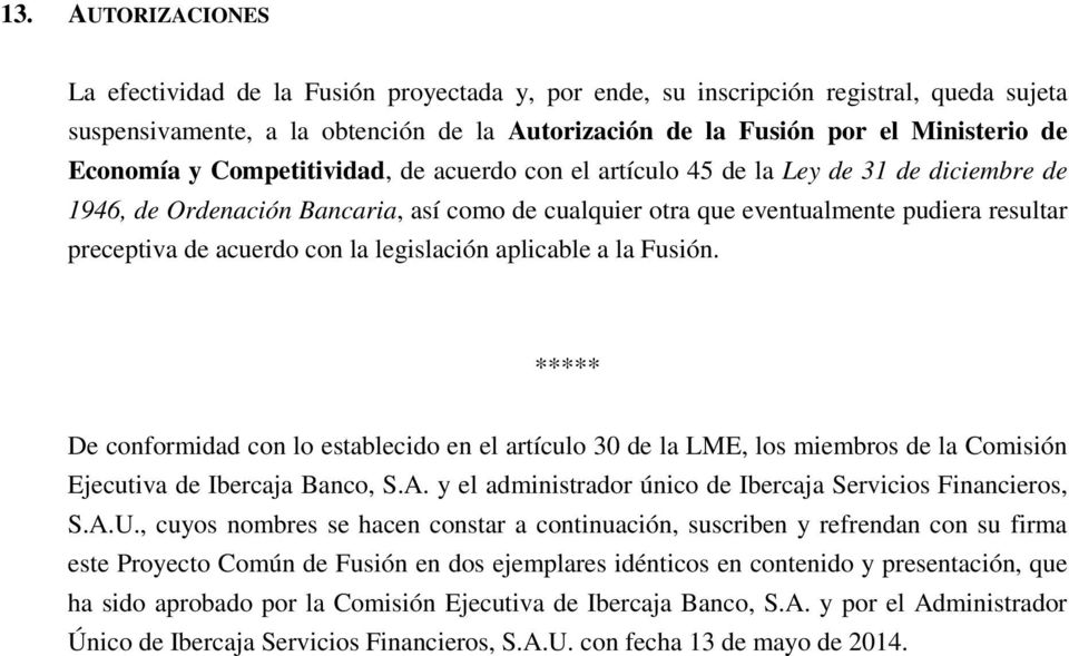 acuerdo con la legislación aplicable a la Fusión. ***** De conformidad con lo establecido en el artículo 30 de la LME, los miembros de la Comisión Ejecutiva de Ibercaja Banco, S.A.