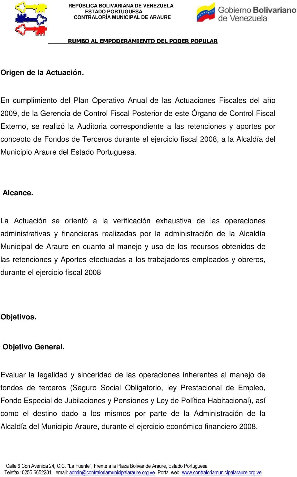 correspondiente a las retenciones y aportes por concepto de Fondos de Terceros durante el ejercicio fiscal 2008, a la Alcaldía del Municipio Araure del Estado Portuguesa. Alcance.