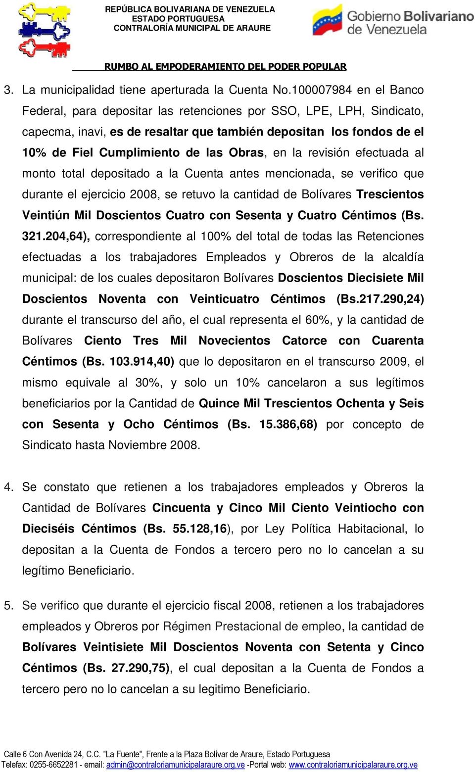 Obras, en la revisión efectuada al monto total depositado a la Cuenta antes mencionada, se verifico que durante el ejercicio 2008, se retuvo la cantidad de Bolívares Trescientos Veintiún Mil