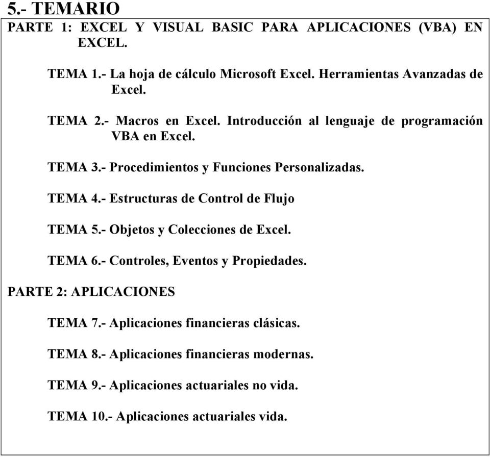 - Procedimientos y Funciones Personalizadas. TEMA 4.- Estructuras de Control de Flujo TEMA 5.- Objetos y Colecciones de Excel. TEMA 6.