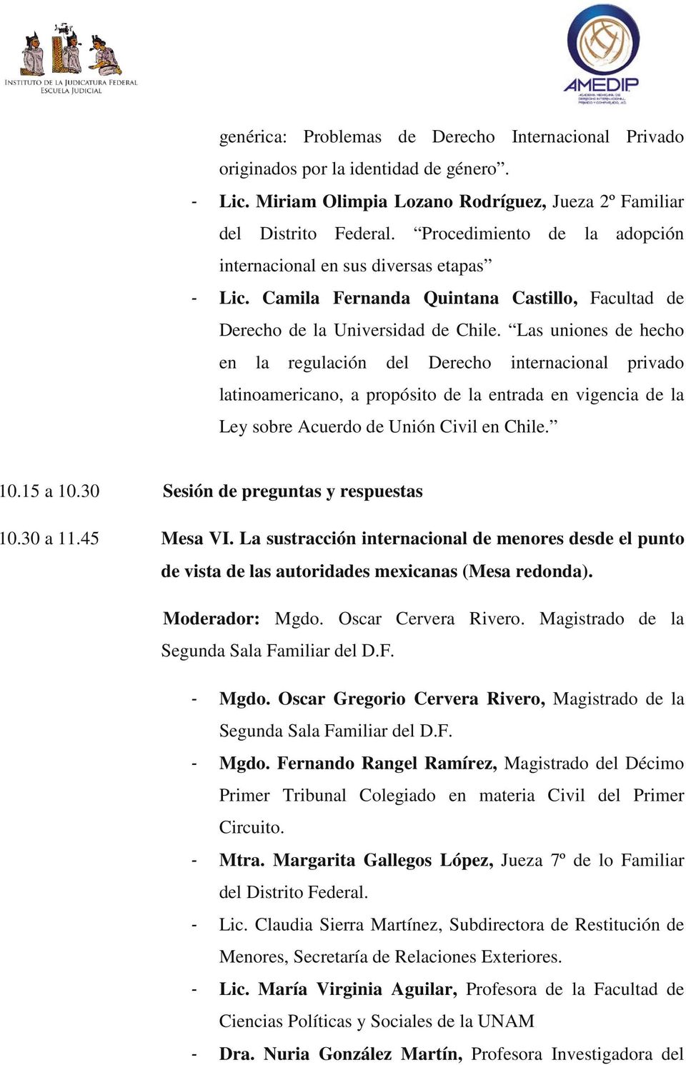 Las uniones de hecho en la regulación del Derecho internacional privado latinoamericano, a propósito de la entrada en vigencia de la Ley sobre Acuerdo de Unión Civil en Chile. 10.15 a 10.