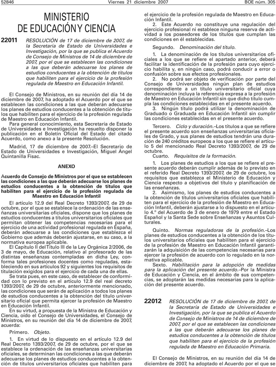 Ministros de 14 de diciembre de 2007, por el que se establecen las condiciones a las que deberán adecuarse los planes de estudios conducentes a la obtención de títulos que habiliten para el ejercicio