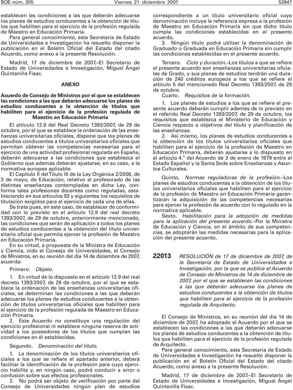 Resolución. Madrid, 17 de diciembre de 2007. El Secretario de Estado de Universidades e Investigación, Miguel Ángel Quintanilla Fisac.