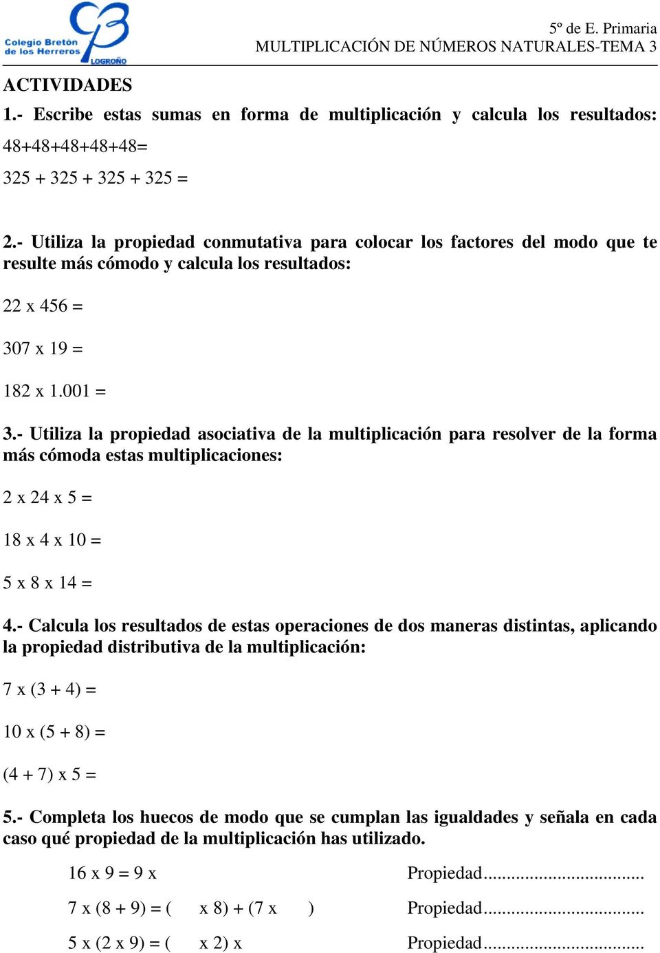 - Utiliza la propiedad asociativa de la multiplicación para resolver de la forma más cómoda estas multiplicaciones: 2 x 24 x 5 = 18 x 4 x 10 = 5 x 8 x 14 = 4.