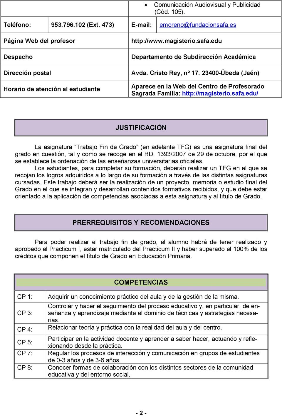 23400-Úbeda (Jaén) Aparece en la Web del Centro de Profesorado Sagrada Familia: http://magisterio.safa.
