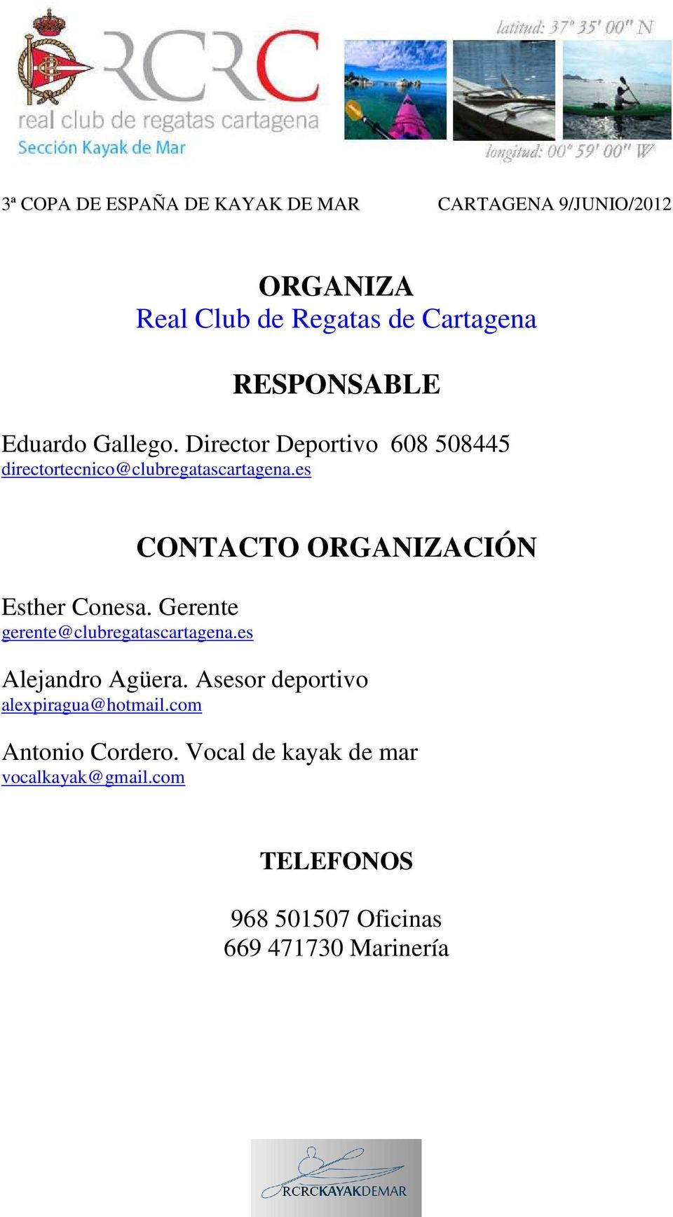 Gerente gerente@clubregatascartagena.es CONTACTO ORGANIZACIÓN Alejandro Agüera.
