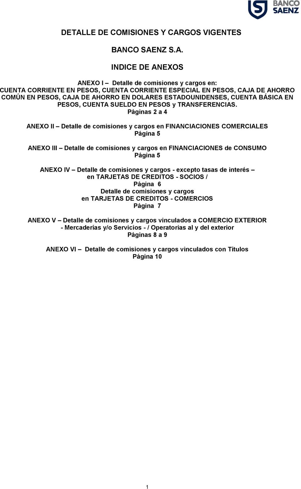 Páginas 2 a 4 ANEXO II Detalle de comisiones y cargos en FINANCIACIONES COMERCIALES Página 5 ANEXO III Detalle de comisiones y cargos en FINANCIACIONES de CONSUMO Página 5 ANEXO IV Detalle de