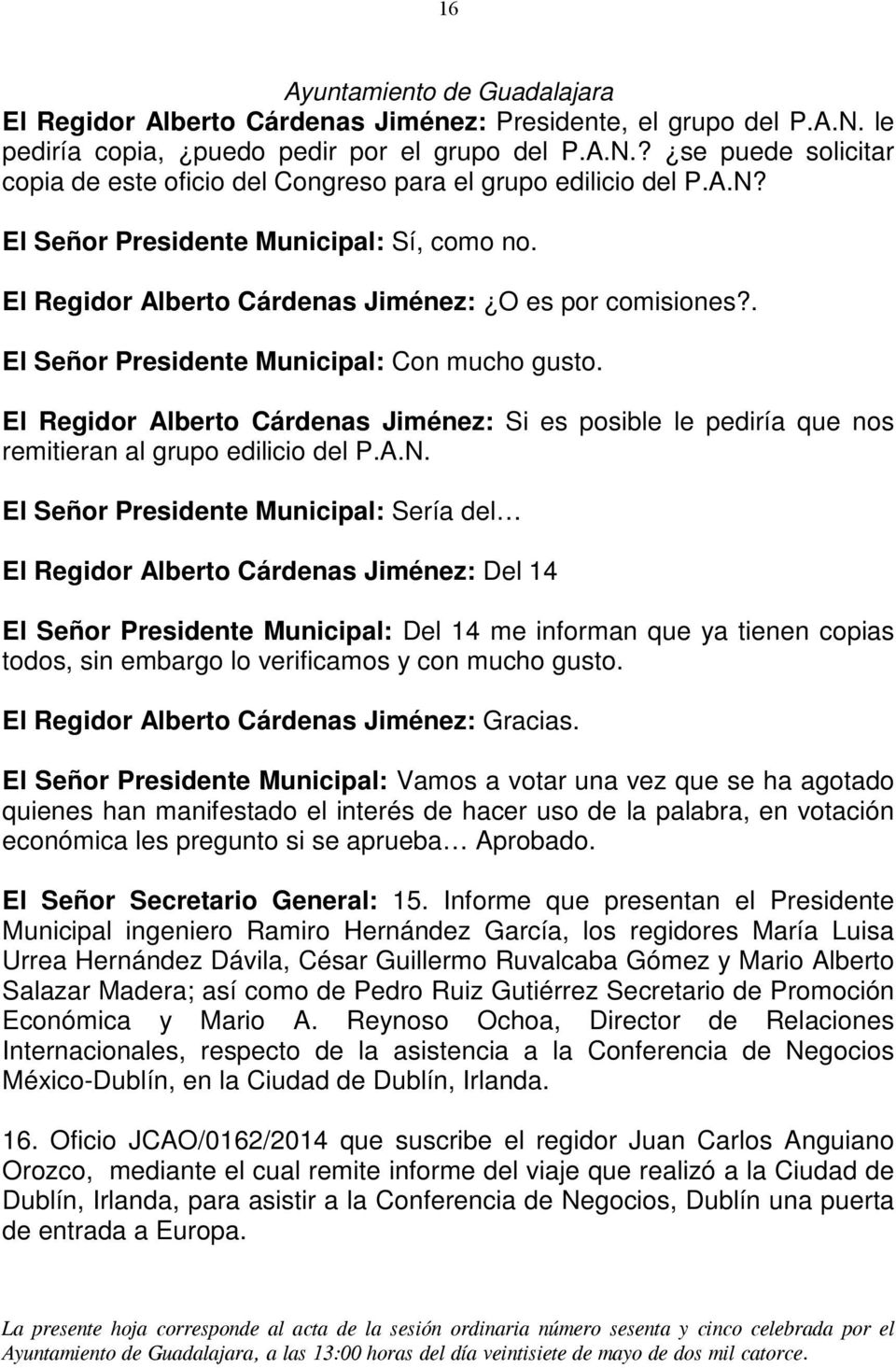 El Regidor Alberto Cárdenas Jiménez: Si es posible le pediría que nos remitieran al grupo edilicio del P.A.N.