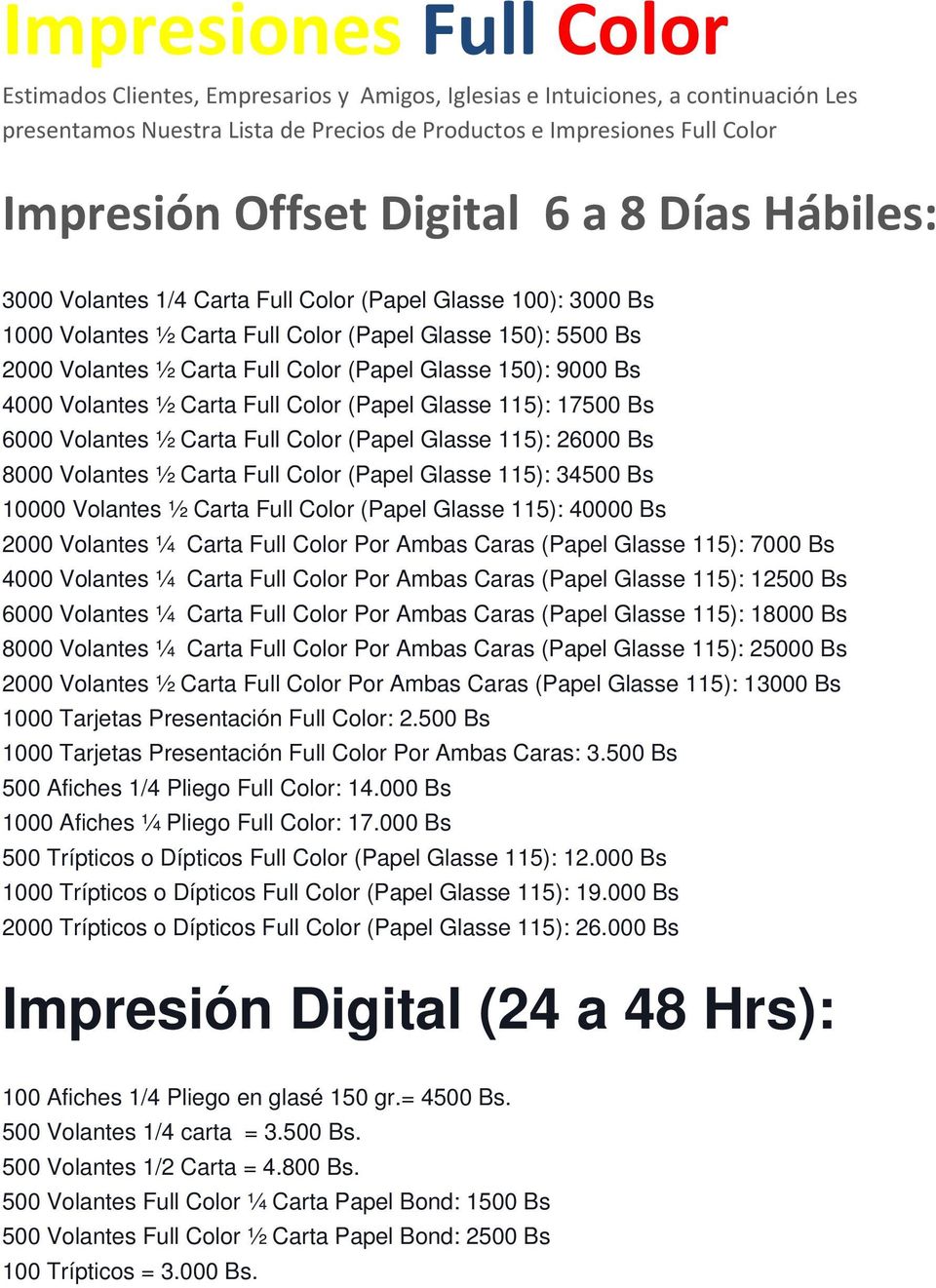 150): 9000 Bs 4000 Volantes ½ Carta Full Color (Papel Glasse 115): 17500 Bs 6000 Volantes ½ Carta Full Color (Papel Glasse 115): 26000 Bs 8000 Volantes ½ Carta Full Color (Papel Glasse 115): 34500 Bs