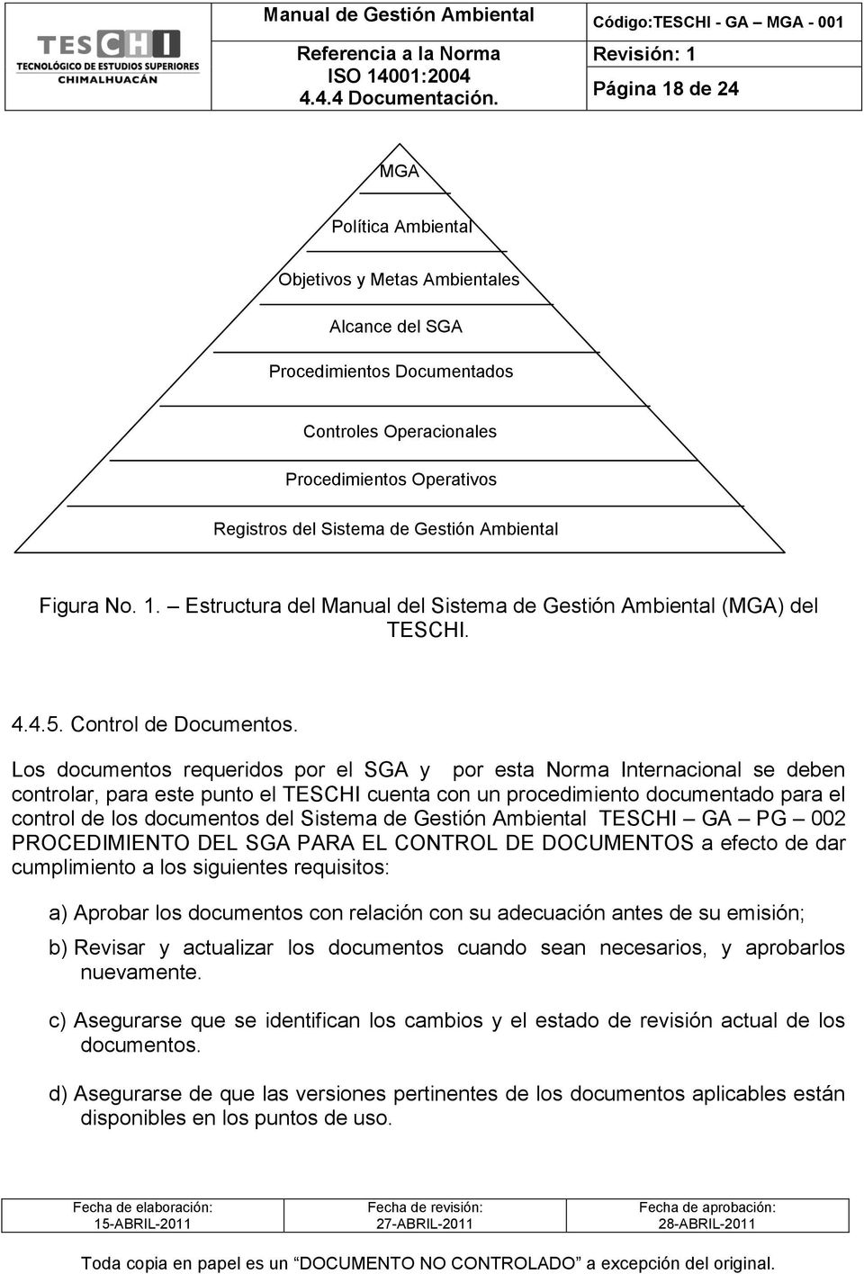 Los documentos requeridos por el SGA y por esta Norma Internacional se deben controlar, para este punto el TESCHI cuenta con un procedimiento documentado para el control de los documentos del Sistema