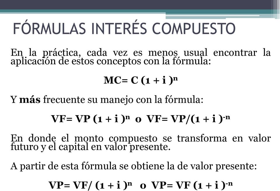 o VF= VP/(1 + i ) -n En donde el monto compuesto se transforma en valor futuro y el capital en valor
