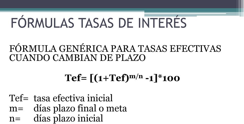 [(1+Tef) m/n -1]*100 Tef= tasa efectiva inicial