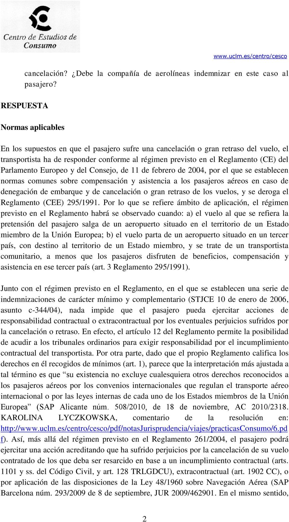 Parlamento Europeo y del Consejo, de 11 de febrero de 2004, por el que se establecen normas comunes sobre compensación y asistencia a los pasajeros aéreos en caso de denegación de embarque y de