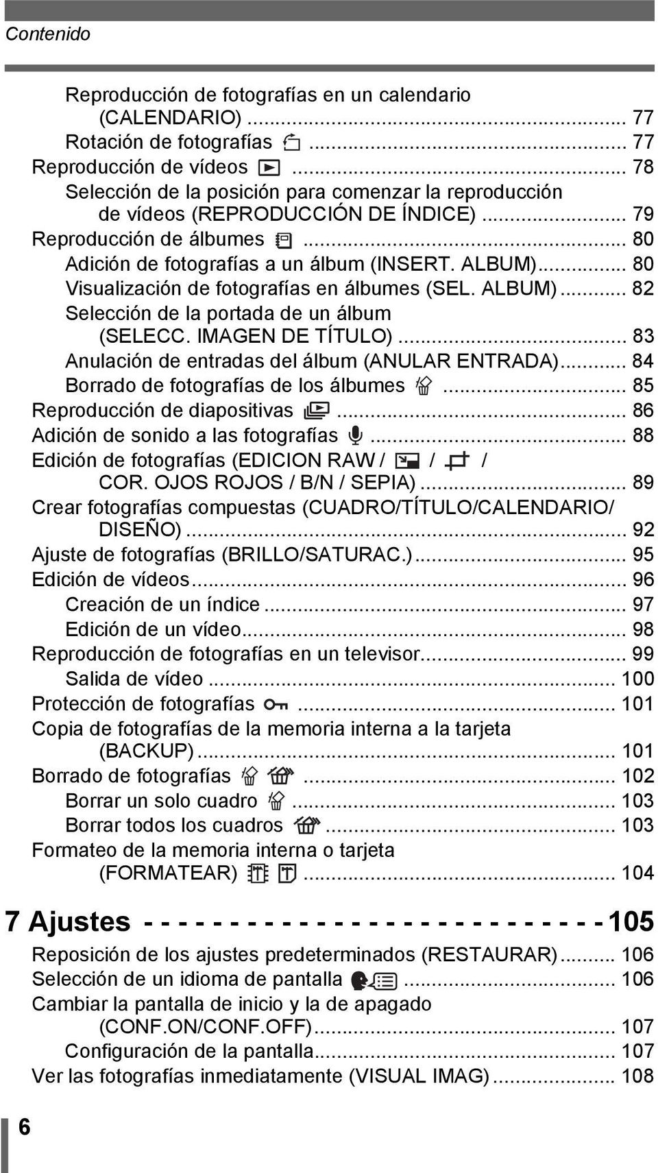.. 80 Visualización de fotografías en álbumes (SEL. ALBUM)... 82 Selección de la portada de un álbum (SELECC. IMAGEN DE TÍTULO)... 83 Anulación de entradas del álbum (ANULAR ENTRADA).