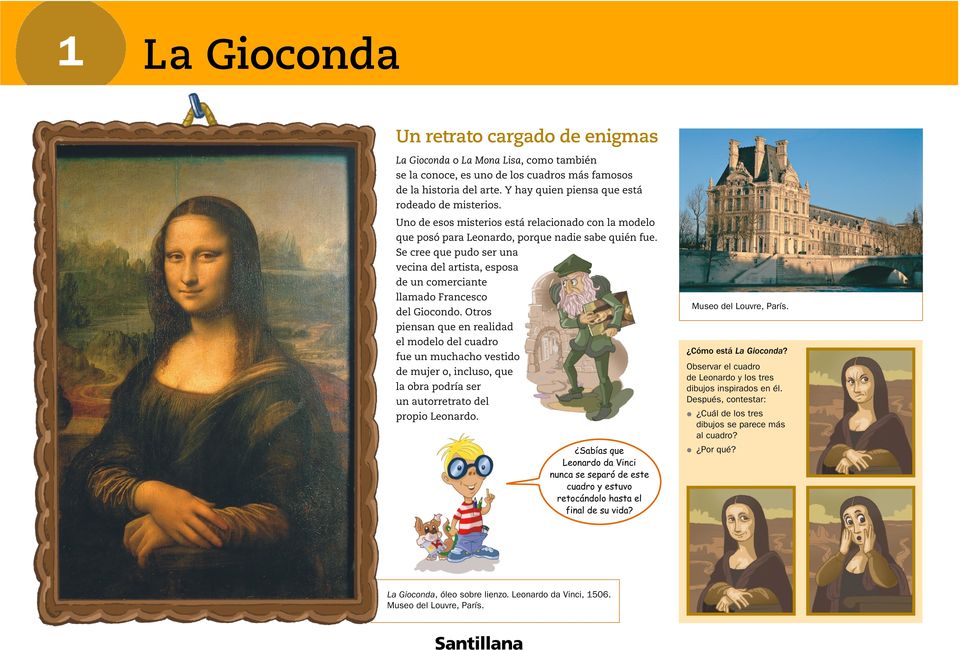 Se cree que pudo ser una vecina del artista, esposa de un comerciante llamado Francesco del Giocondo.