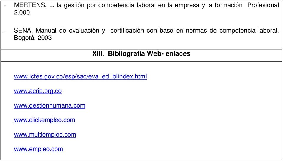 Bogotá. 2003 XIII. Bibliografía Web- enlaces www.icfes.gov.co/esp/sac/eva_ed_biindex.