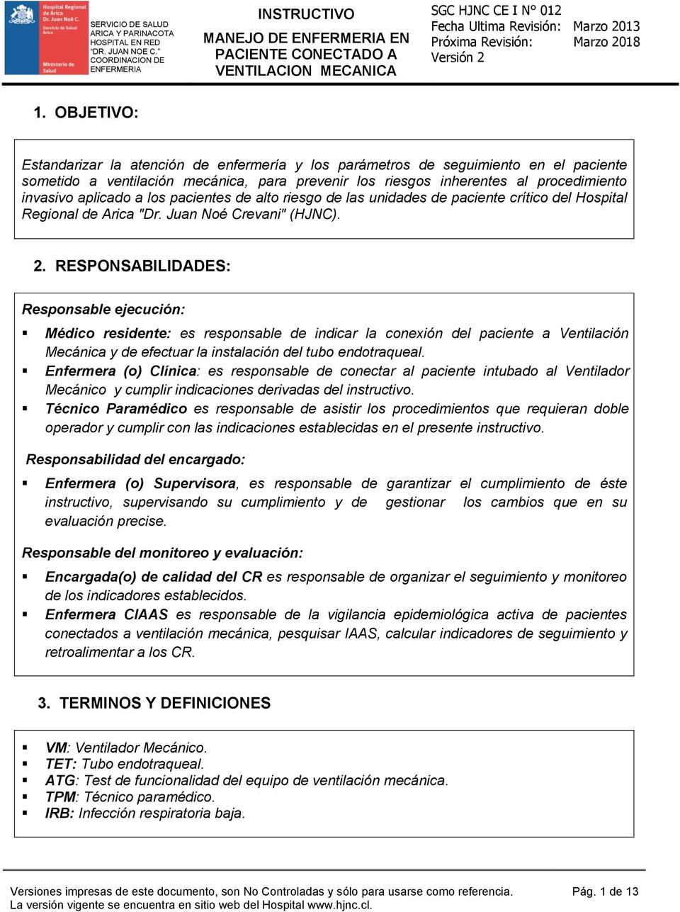 aplicado a los pacientes de alto riesgo de las unidades de paciente crítico del Hospital Regional de Arica "Dr. Juan Noé Crevani" (HJNC). 2.